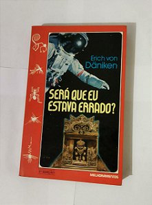 Será Que Eu Estava Errado? - Erich Von Daniken