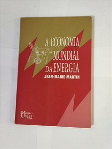 A Economia Mundial Da energia - Jean-Marie Martin