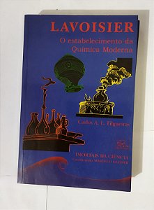 Lavoisier: O Estabelecimento Da Química Moderna - Carlos A. L. Filgueiras