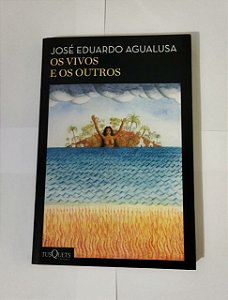 Os Vivos E Os Outros - José Eduardo Agualusa