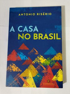 A Casa No Brasil - Antonio Risério