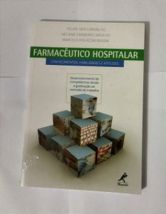 Farmacêutico hospitalar: Conhecimentos, habilidades e atitudes - Felipe Dias Carvalho