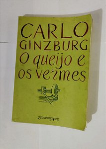 O Queijo e os Vermes - Carlo Ginzburg