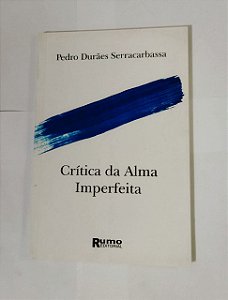 Crítica Da Alma Imperfeita - Pedro Durães Serracarbassa