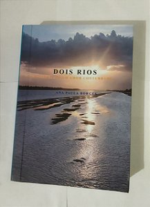 Dois Rios: A História De Um Amor Conturbado - Ana Paula Borges