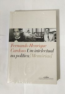 Fernando Henrique Cardoso - Um Intelectual na Política