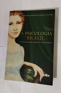 A Psicologia no Brasil - Mitsuko Aparecida Makino Antunes