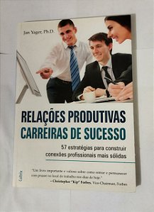 Relações Produtivas Carreiras De Sucesso - Jan Yager, Ph.D.