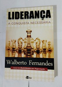 Liderança: A Conquista Necessária - Walberto Fernandes