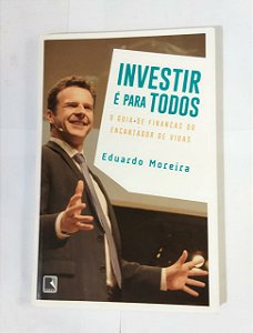 Investir é para Todos - Eduardo Moreira
