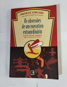As obsessões de um executivo extraordinário - Patrick Lencioni