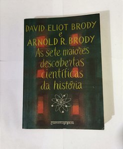 As Sete Maiores Descobertas Científicas da História - David Eliot Brody