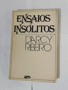 Ensaios Insólitos - Darcy Ribeiro