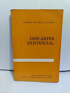 Descartes Existencial - Gilberto de Mello Kujawski