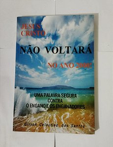 Jesus Não Voltará no ano 2000! - Gilson Celestino dos Santos