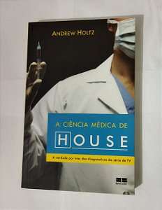 A Ciência Médica De House - Andrews Holtz