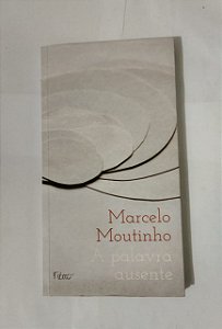 A Palavra Ausente - Marcelo Moutinho