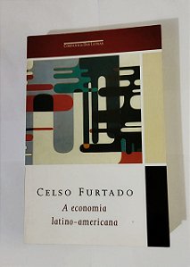 A Economia Latino-Americana -  Celso Furtado