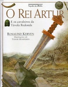 O Rei Artur: E os Cavaleiros da Tábula redonda - Rosalind Kerven - Cia das Letrinhas