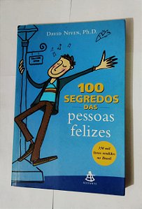 100 Segredos das Pessoas Felizes - David Niven, Ph. D.