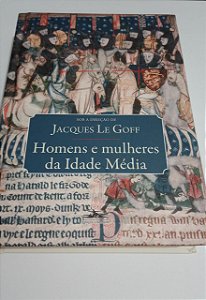 Homens e Mulheres da Idade Média - Jacques Le Goff