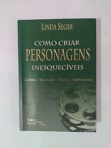Como Criar Personagens Inesquecíveis - Linda Seger