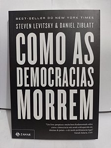 Como as Democracias Morrem - Steven Levitsky e Daniel Ziblatt
