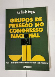 Grupos De Pressão No Congresso Nacional - Murillo De Aragão