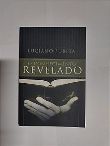 O Conhecimento Revelado - Luciano Subirá