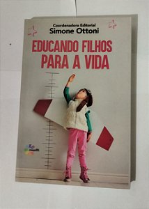 Educando Filhos Para Vida a Vida - Simone Ottoni