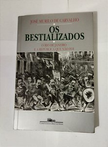 Os Bestializados - José Murilo de Carvalho