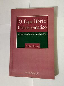 O Equilíbrio Psicossomático - Rosine Debray