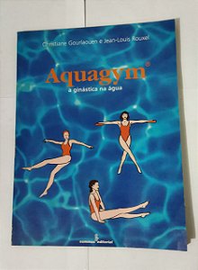 Aquagym: A ginástica na água - Christiane Gourlaouen