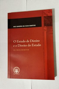 O Estado De Direito e o Direito do Estado - Ives Gandra Da Silva Martins