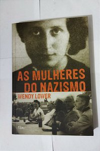 As Mulheres Do Nazismo - Wendy Lower