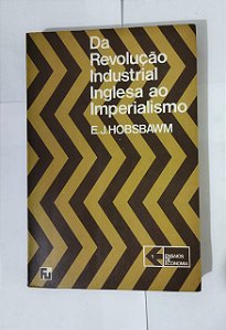 Da Revolução Industrial Inglesa Ao Imperialismo - E. J. Hobsbawm