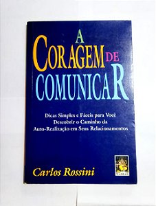 A Coragem de Comunicar - Carlos Rossini