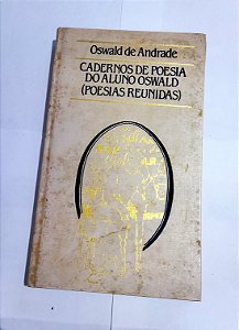 Cadernos De Poesia Do Aluno Oswald (Poesias Reunidas) - Oswald De Andrade