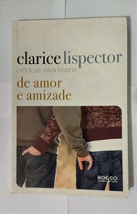 Crônicas para jovens: De Amor e Amizade - Clarice Lispector