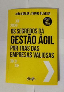 Os Segredos da Gestão Ágil por Trás das Empresas Valiosas - João Kepler e Thiago Oliveira