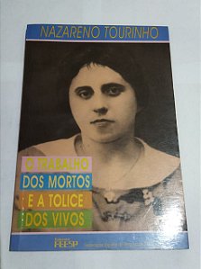 O Trabalho Dos Mortos e a Tolice Dos Vivos - Nazareno Tourinho