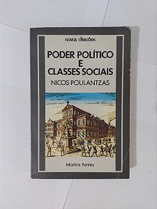 Poder Político e Classes Sociais - Nicos Poulantzas