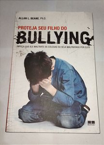Proteja Seu Filho Do Bullying - Allan L. Beane, Ph.D