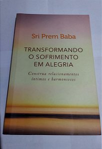 Transformando o Sofrimento em Alegria - Sri Prem Baba