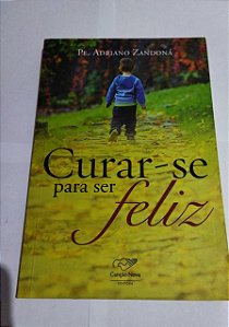 Curar-Se Para Ser Feliz - Pe. Adriano Zandoná