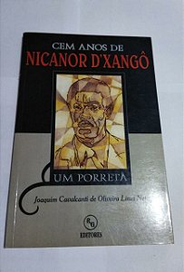 Cem Anos de Nicanor D'Xangô Um Porreta - Joaquim Cavalcanti de Oliveira Lima Neto