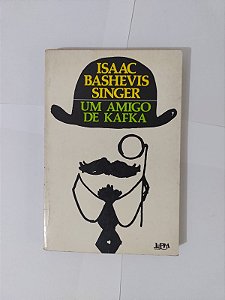 Um Amigo de Kafka - Isaac Bashevis Singer