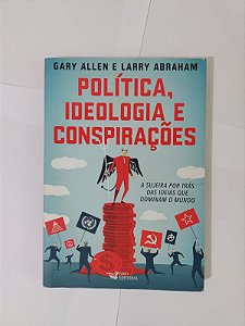 Política, Ideologia e Conspirações - Gary Allen e Larry Abraham