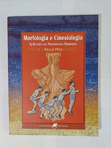 Morfologia e Cinesiologia: Aplicada ao Movimento Humano - Antonia Dalla Praia Bankoff