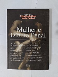 Mulher e Direito Penal - Miguel Reale Júnior e Janaína Paschoal